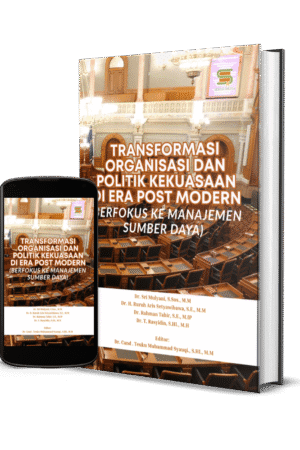 Transformasi Organisasi dan Politik Kekuasaan di Era Post Modern (Berfokus Ke Manajemen Sumber Daya)