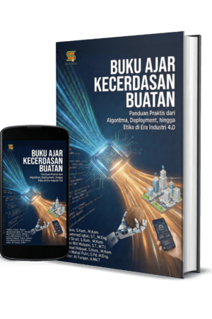 BUKU AJAR KECERDASAN BUATAN: Panduan Praktis dari Algoritma, Deployment hingga Etika di Era Industri 4.0