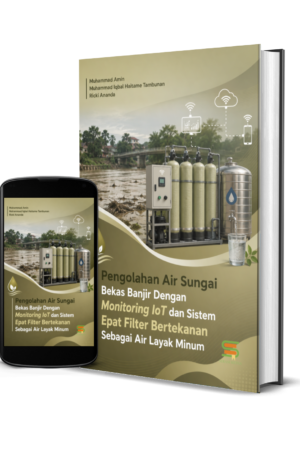 Pengolahan Air Sungai Bekas Banjir Dengan Monitoring  IoT dan Sistem Epat Filter Bertekanan Sebagai Air Layak Minum