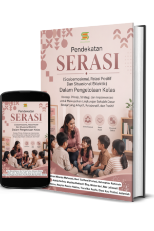 Pendekatan SERASI (Sosioemosional, Relasi Positif Dan Situasional Eklektik) Dalam Pengelolaan Kelas Konsep. Prinsip, Strategi, dan Implementasi untuk Mewujudkan Lingkungan Sekolah Dasar Belajar yang Adaptif, Kolaboratif, dan Positif