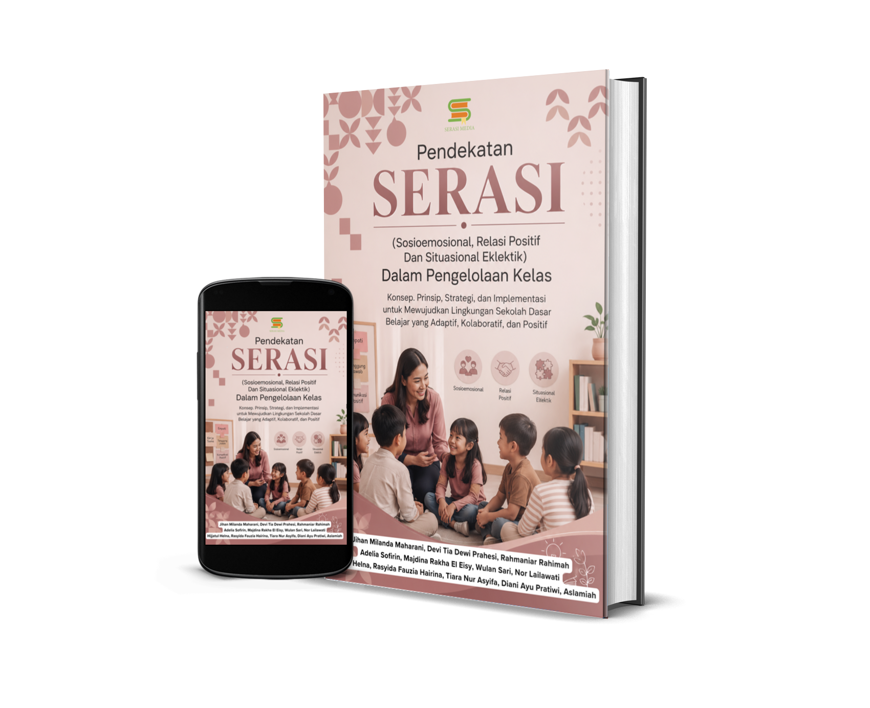 Pendekatan SERASI (Sosioemosional, Relasi Positif Dan Situasional Eklektik) Dalam Pengelolaan Kelas Konsep. Prinsip, Strategi, dan Implementasi untuk Mewujudkan Lingkungan Sekolah Dasar Belajar yang Adaptif, Kolaboratif, dan Positif