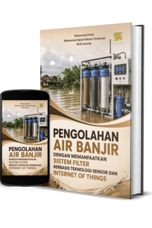 Pengolahan Air Banjir Dengan Memanfaatkan Sistem Filter Berbasis Teknologi Sensor Dan Internet of Things
