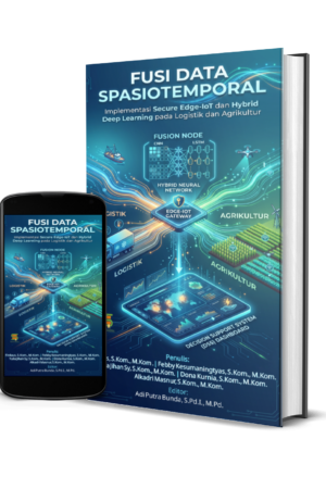 FUSI DATA SPASIOTEMPORAL : Implementasi Secure Edge-IoT dan Hybrid Deep Learning pada Logistik dan Agrikultur