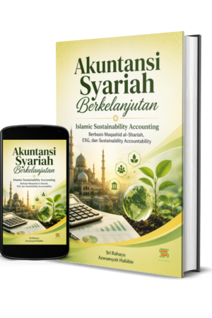 Akuntansi Syariah Berkelanjutan: Islamic Sustainability Accounting Berbasis Maqashid al-Shariah, ESG, dan Sustainability Accountability